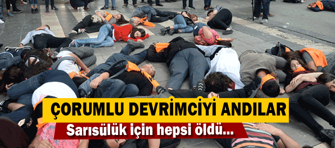 Çorumlu Devrimci Sarı Sülük için yeniden öldüler