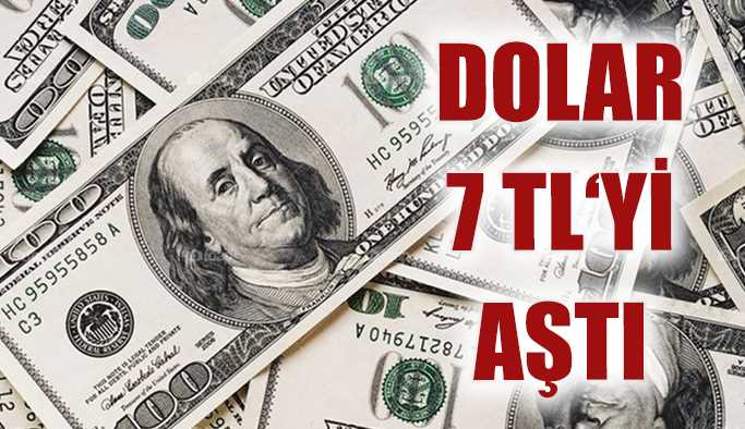 Dolar 7 lira sınırını aştı!