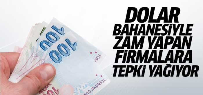 Doları bahane eden firmalara tepki yağıyor