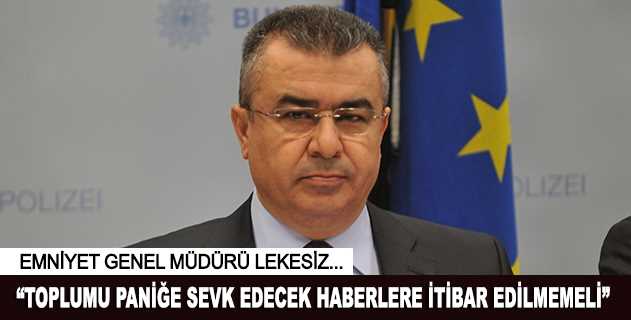 Emniyet Genel Müdürü'nden açıklama Toplumu sevk etmek amacıyla kasten yayılmaya çalışılan asılsız haberlere itibar edilmemesini istedi.