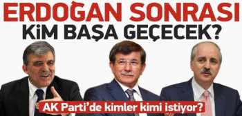 Erdoğan, Çankaya'ya çıkarsa partinin başına kim geçecek