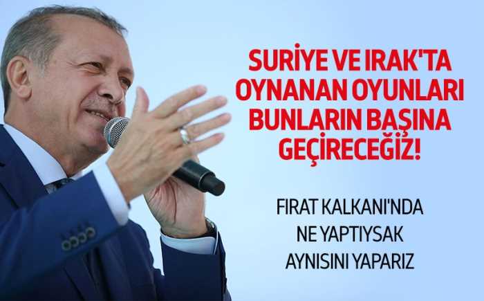 Erdoğan: Oynanan oyunları bunların başına geçireceğiz