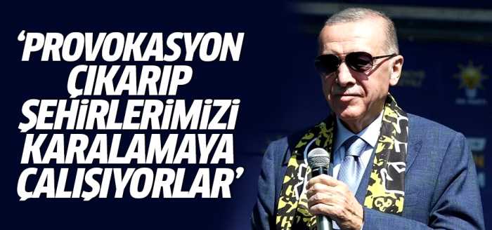 Erdoğan Provokasyonla olay çıkarıyorlar