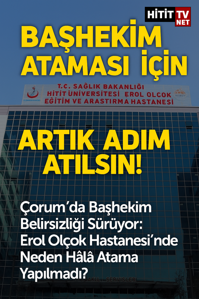  Erol Olçok Hastanesi’nde Neden Hâlâ Atama Yapılmadı?