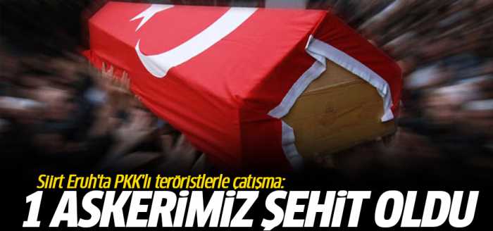 Eruh'ta 1 asker şehit 1 asker yaralı