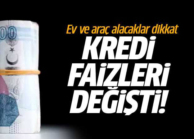 Ev ve Taşıt Alacaklar Kredi Faizleri Değişti!