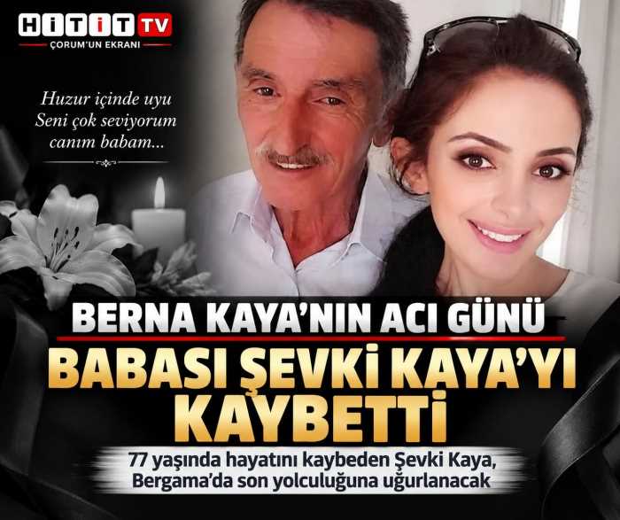 Gazeteci Berna Kaya’nın acı günü: Babası Şevki Kaya hayatını kaybetti