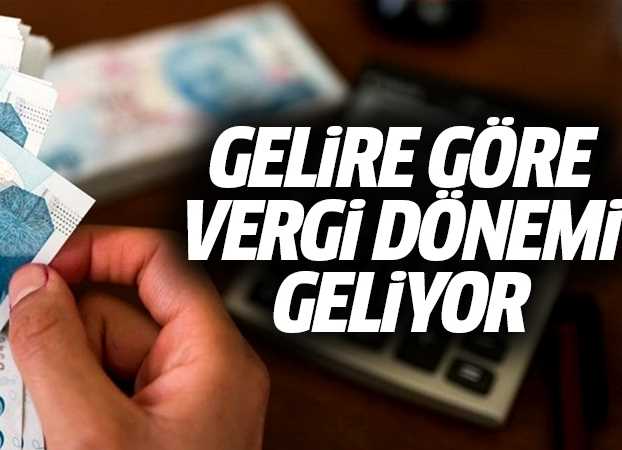Gelire Göre Vergi Dönemi Geliyor