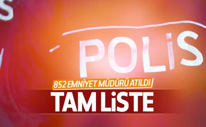 Görevden uzaklaştırılan emniyet müdürlerinin tam listesi