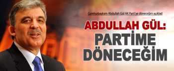 GÜL: PARTİME DÖNECEĞİM