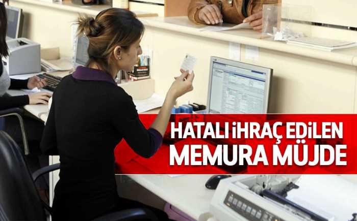 Hatalı ihraç edilen memurlara mujde