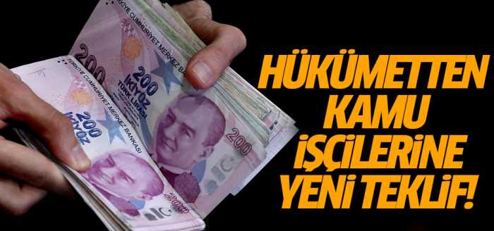 Hükümetten kamu işçilerine yeni teklif!