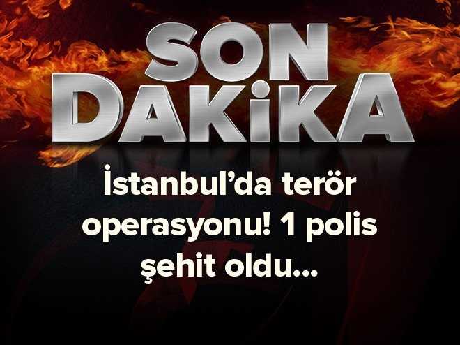 İstanbul'da terör operasyonunda 1 Polis Şehit