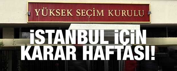 İstanbul için nihai karar bu hafta