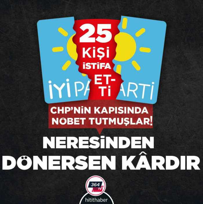 İYİ Parti'den 25 Kişinin Şok İstifası