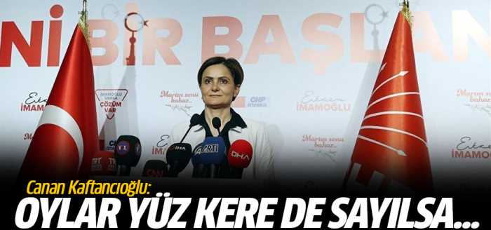 Kaftancıoğlu: Oylar yüz kere de sayılsa...