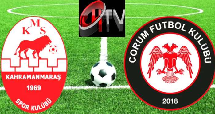 Kahramanmaraşspor - Çorum FK maçı