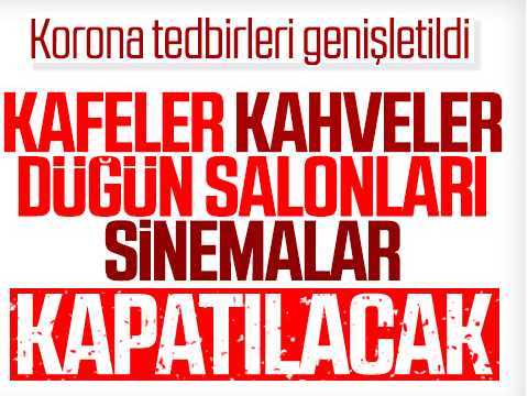 Koronavirüs tedbirleri bu gece 24:00'dan itibaren şu iş yerleri kapalı