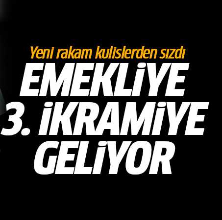 Kulislere sızdı Emekliye 3. ikramiye geliyor