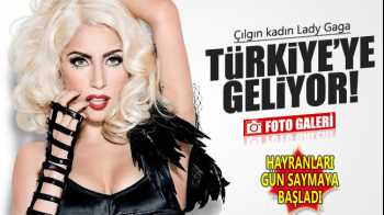 Lady Gaga Türkiye'ye geliyor