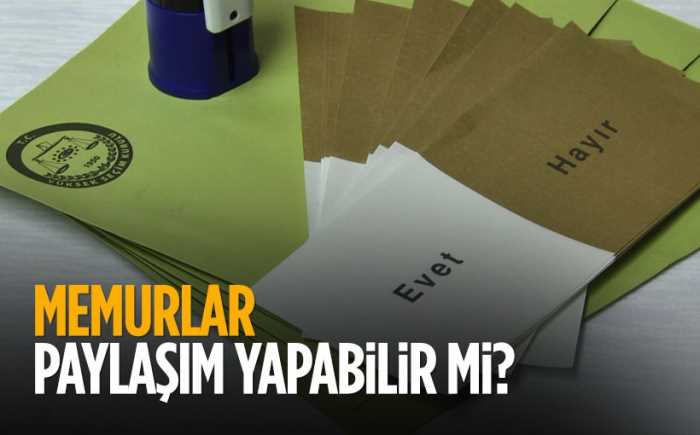 Memurlar referandum propagandası yapabilir mi?