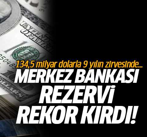 Merkez Bankası rezervleri 9 yılın zirvesine çıktı!