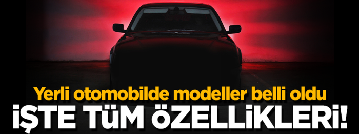 Milli ve Yerli otomobilde modeller belli oldu!