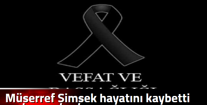  Müşerref Şimşek hayatını kaybetti