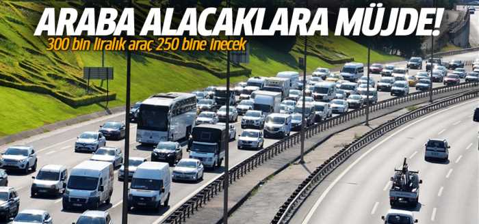ÖTV müjdesi! 300 bin liralık araç 250 bine inecek