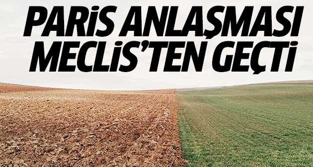 Paris İklim Anlaşması Meclis'ten geçti