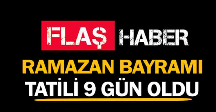 Ramazan Bayramı Tatili 9 Gün oldu!