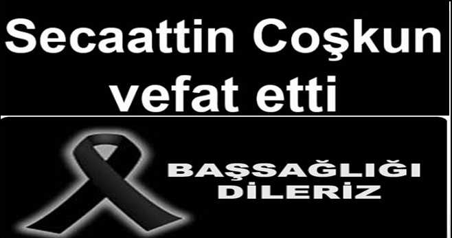 Secaattin Coşgun vefat etti 