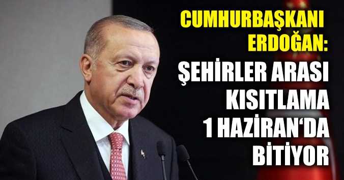 Şehirler arası kısıtlama 1 Haziran itibariyle bitiyor