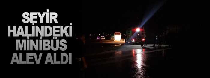 Seyir Halindeki Minibüs alev aldı