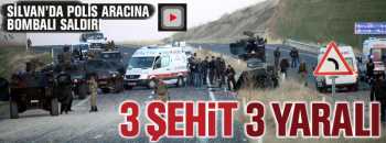 SİLVAN'DA 3 ŞEHİT 3 YARALI