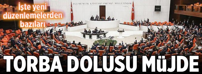 TBMM'den Torba Dolu Müjde geldi !