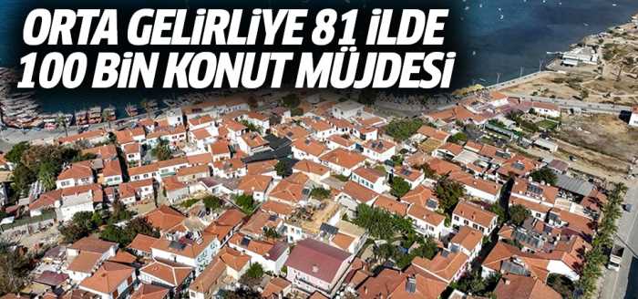 TOKİ'den 81 ilde Orta gelirliye 100 bin konut projesi