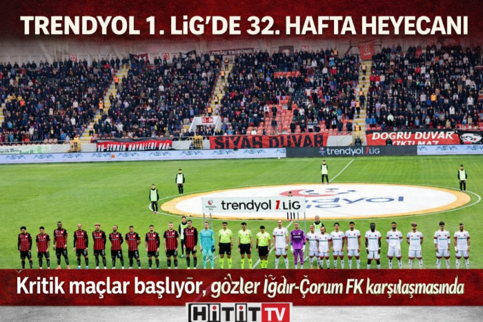 Trendyol 1. Lig’de 32. Hafta Heyecanı 