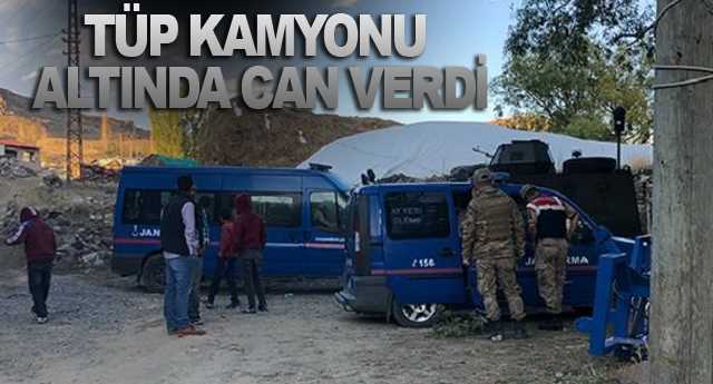 Tüp Kamyonu altında can verdi
