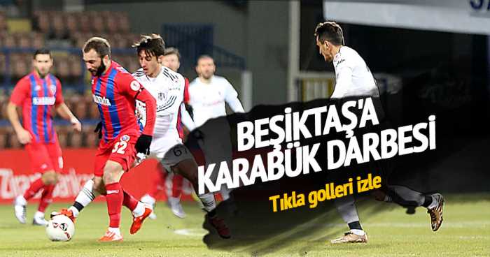 Türkiye Kupasında Beşiktaş'a Karabük darbesi