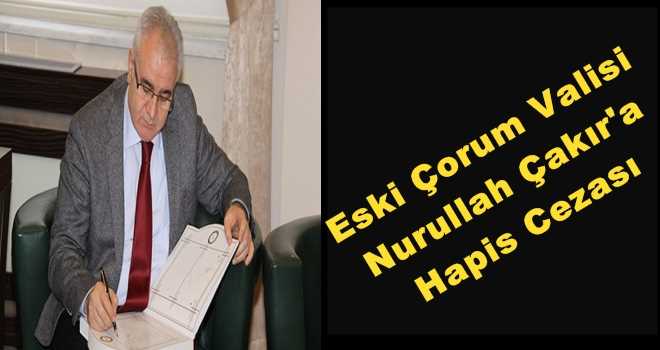 VALİ ÇAKIR'A HAPİS CEZASI