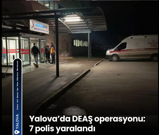 Yalova'da DEAŞ'e Operasyonunda 7 Polis Yaralandı