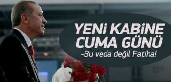 YENİ KABİNE CUMA GÜNÜ