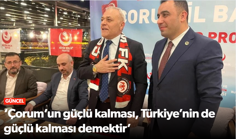 “BBP’den Mesaj: Çorum Üretirse Türkiye Güçlen…