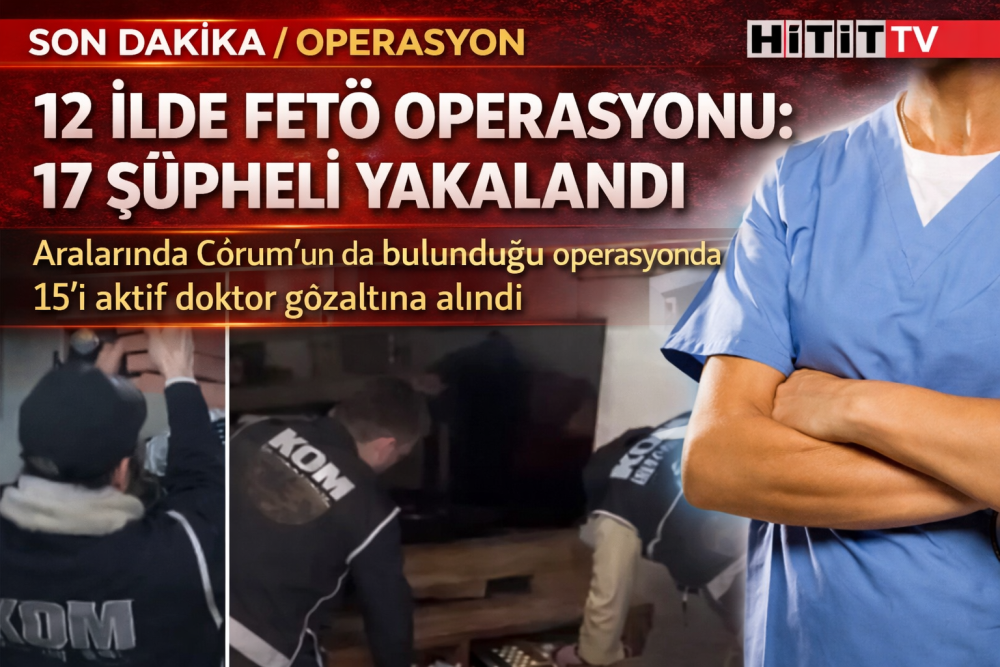 “Çorum Dahil 12 İlde Doktorlara FETÖ Operasyonu!