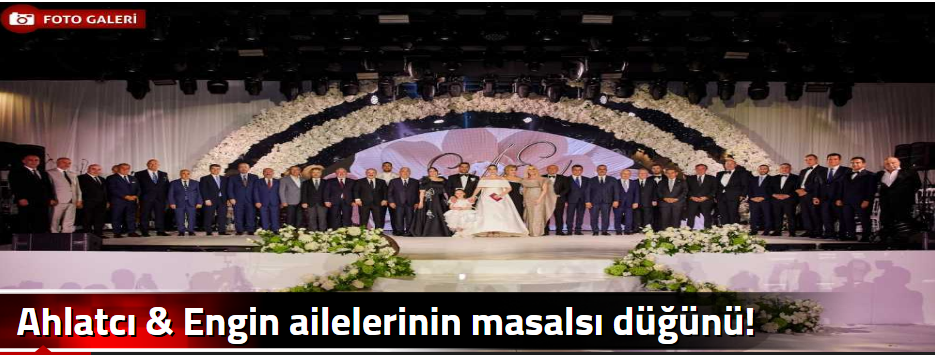 Ahlatcı & Engin ailelerinin masalsı düğünü!