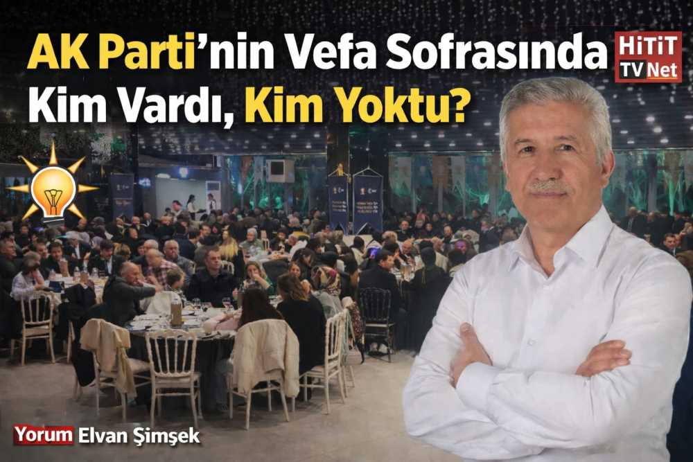 AK Parti’nin Vefa Sofrasında Kim Vardı, Kim Y…