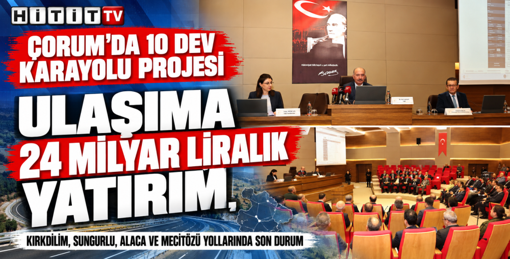 Çorum'a 24 Milyar TL'lik Karayolu Yatırımı: 1…