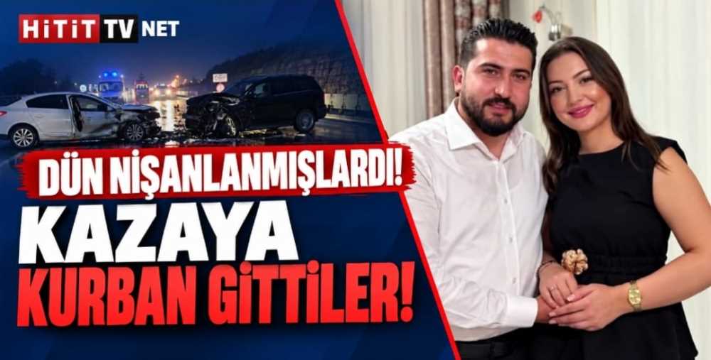 Çorum'da Yürek Yakan Kaza Dün Nişanlanan Genç…