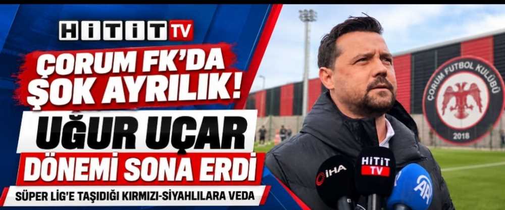 Çorum FK’da Hoca Operasyonu! Uğur Uçar'la Yol…